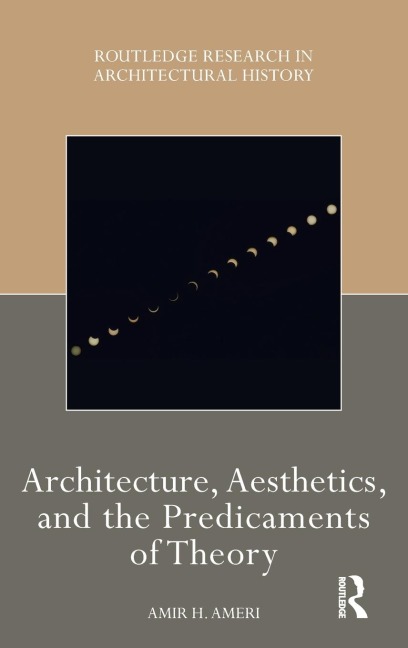 Architecture, Aesthetics, and the Predicaments of Theory