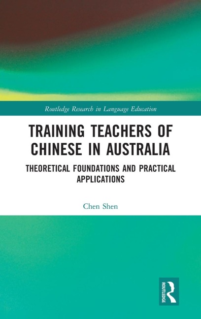 Training Teachers of Chinese in Australia: Theoretical Foundations and Practical Applications