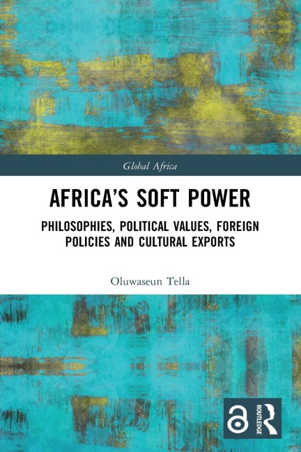 Africas Soft Power: Philosophies, Political Values, Foreign Policies and Cultural Exports