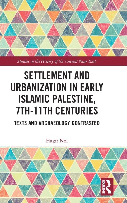 Settlement and Urbanization in Early Islamic Palestine, 7th-11th Centuries: Texts and Archaeology Contrasted