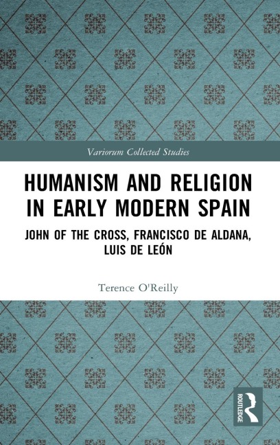 Humanism and Religion in Early Modern Spain: John of the Cross, Francisco de Aldana, Luis de León