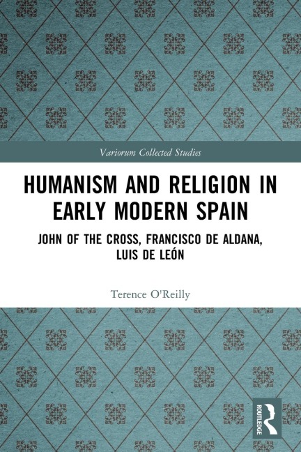 Humanism and Religion in Early Modern Spain: John of the Cross, Francisco de Aldana, Luis de León