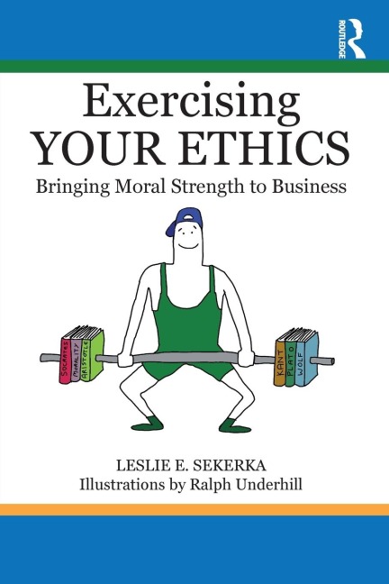 Exercising Your Ethics: Bringing Moral Strength to Business