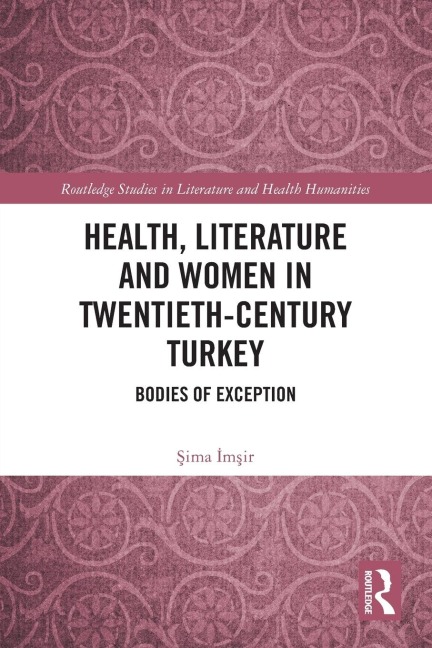 Health, Literature and Women in Twentieth-Century Turkey: Bodies of Exception