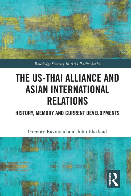 The US-Thai Alliance and Asian International Relations: History, Memory and Current Developments