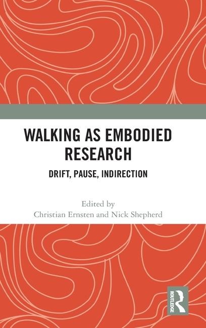 Walking as Embodied Research: Drift, Pause, Indirection