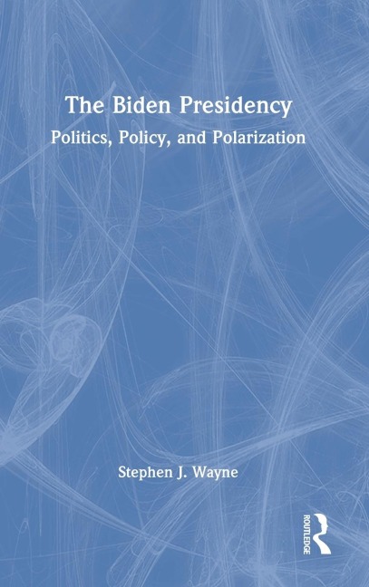 The Biden Presidency: Politics, Policy, and Polarization