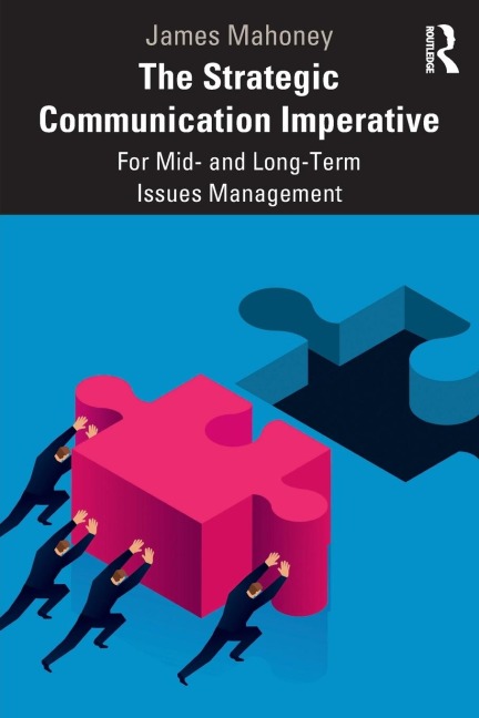 The Strategic Communication Imperative: For Mid- and Long-Term Issues Management