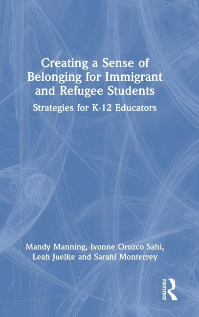 Creating a Sense of Belonging for Immigrant and Refugee Students: Strategies for K-12 Educators
