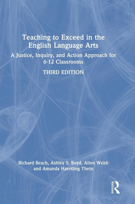 Teaching to Exceed in the English Language Arts: A Justice, Inquiry, and Action Approach for 6-12 Classrooms