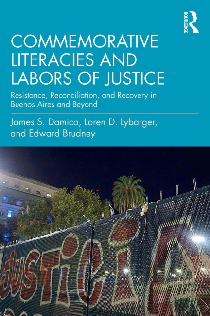 Commemorative Literacies and Labors of Justice: Resistance, Reconciliation, and Recovery in Buenos Aires and Beyond