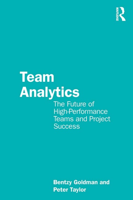Team Analytics: The Future of High-Performance Teams and Project Success
