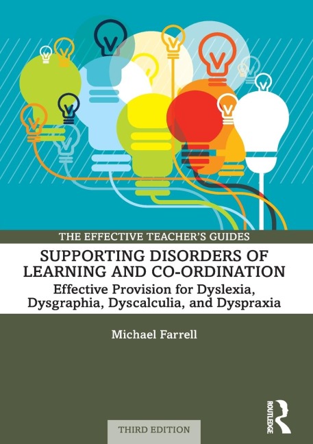 Supporting Disorders of Learning and Co-ordination: Effective Provision for Dyslexia, Dysgraphia, Dyscalculia, and Dyspraxia