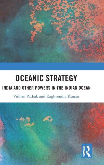 Oceanic Strategy: India and Other Powers in the Indian Ocean