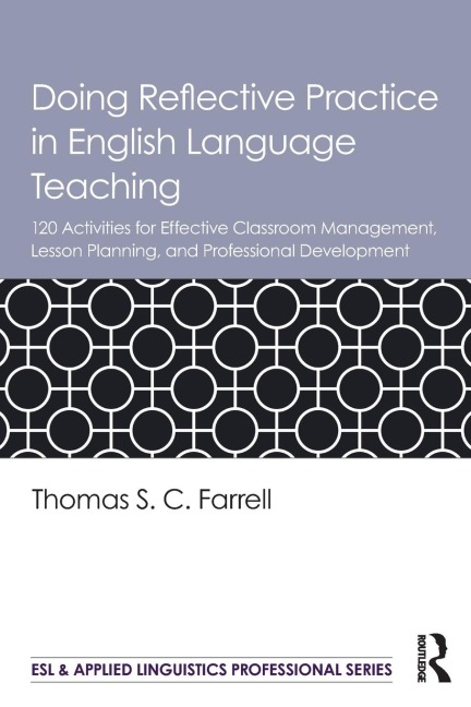 Doing Reflective Practice in English Language Teaching: 120 Activities for Effective Classroom Management, Lesson Planning, and Professional Development