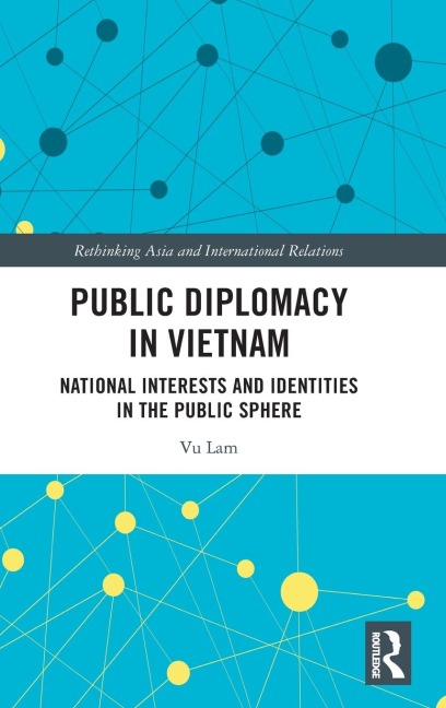 Public Diplomacy in Vietnam: National Interests and Identities in the Public Sphere