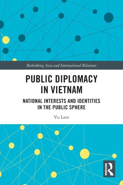 Public Diplomacy in Vietnam: National Interests and Identities in the Public Sphere