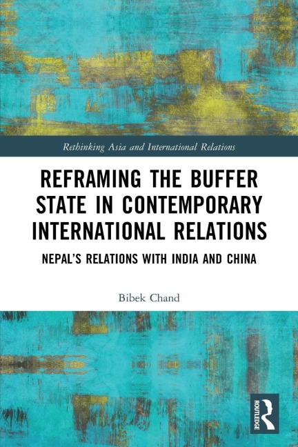 Reframing the Buffer State in Contemporary International Relations: Nepal's Relations with India and China