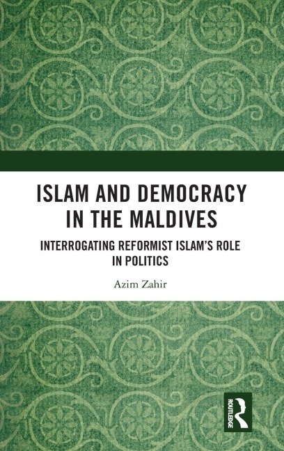 Islam and Democracy in the Maldives: Interrogating Reformist Islams Role in Politics