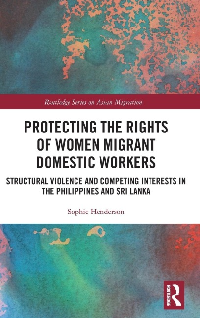 Protecting the Rights of Women Migrant Domestic Workers: Structural Violence and Competing Interests in the Philippines and Sri Lanka
