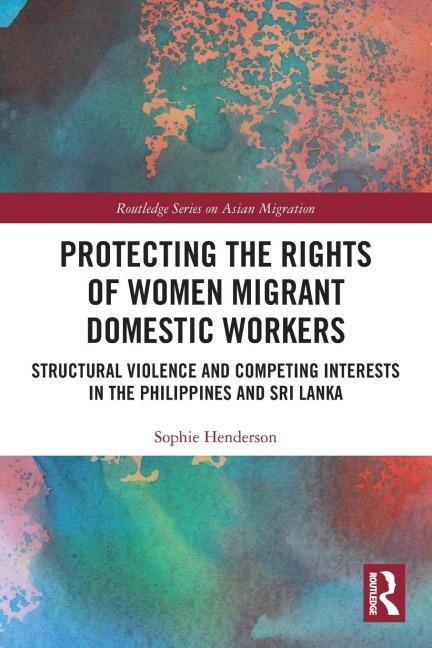 Protecting the Rights of Women Migrant Domestic Workers: Structural Violence and Competing Interests in the Philippines and Sri Lanka