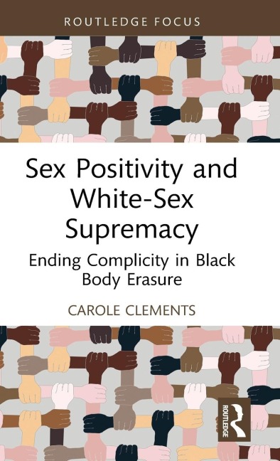 Sex Positivity and White-Sex Supremacy Ending Complicity in Black Body Erasure