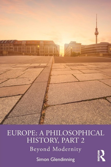 Europe: A Philosophical History, Part 2: Beyond Modernity