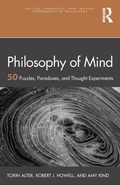 Philosophy of Mind: 50 Puzzles, Paradoxes, and Thought Experiments