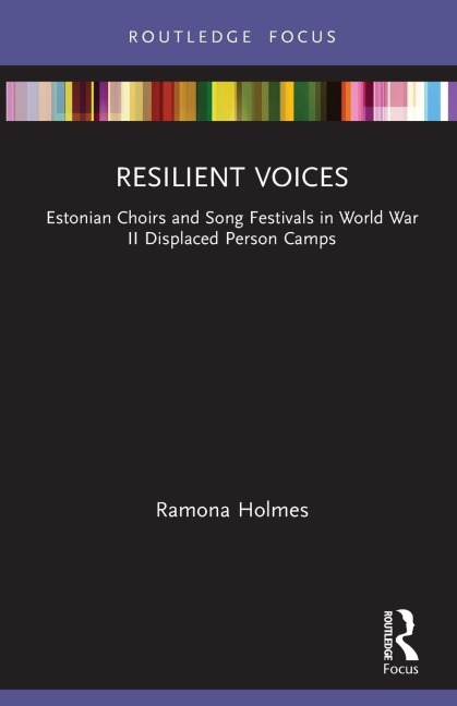 Resilient Voices: Estonian Choirs and Song Festivals in World War II Displaced Person Camps