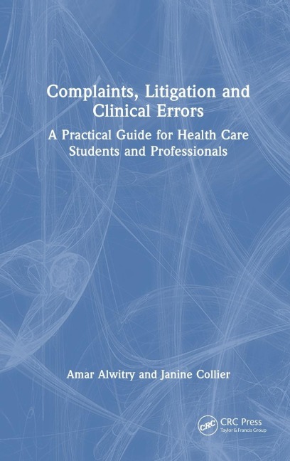 Complaints, Litigation and Clinical Errors: A Practical Guide for Health Care Students and Professionals