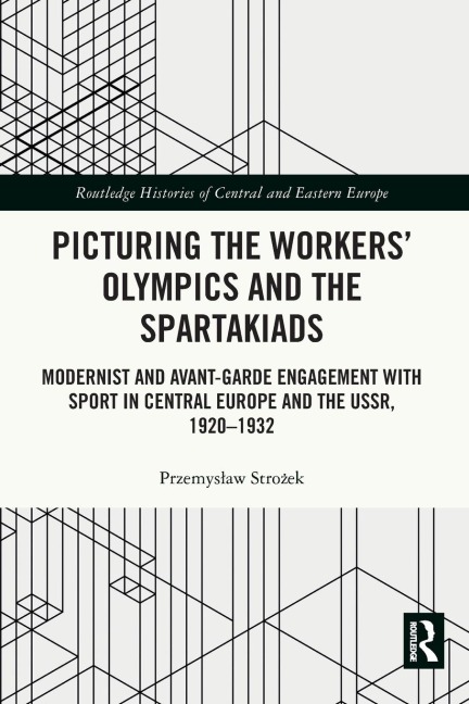 Picturing the Workers Olympics and the Spartakiads: Modernist and Avant-Garde Engagement with Sport in Central Europe and the USSR, 1920-1932