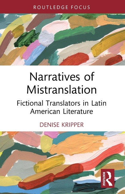 Narratives of Mistranslation: Fictional Translators in Latin American Literature