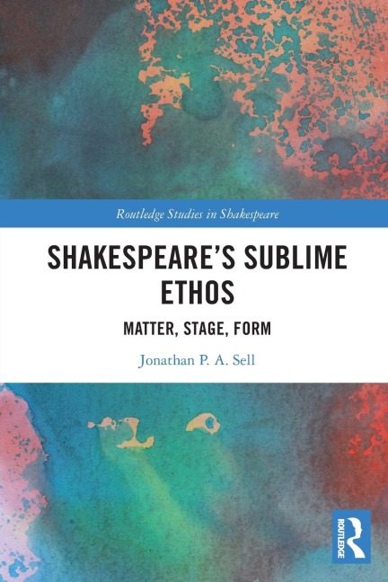 Shakespeares Sublime Ethos: Matter, Stage, Form
