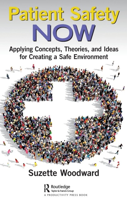 Patient Safety Now: Applying Concepts, Theories, and Ideas for Creating a Safe Environment