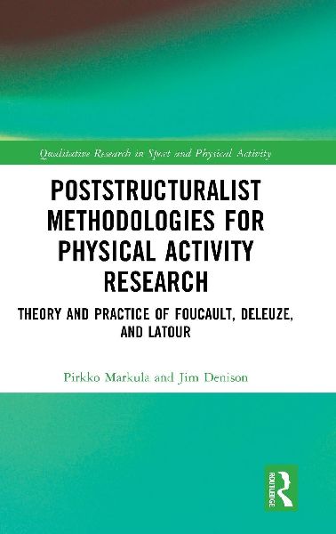 Poststructuralist Methodologies for Physical Activity Research: Theory and Practice of Foucault, Deleuze, and Latour
