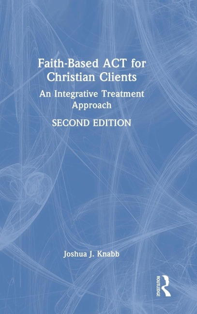 Faith-Based ACT for Christian Clients: An Integrative Treatment Approach