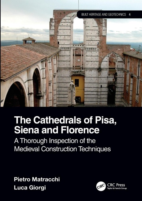 The Cathedrals of Pisa, Siena and Florence: A Thorough Inspection of the Medieval Construction Techniques