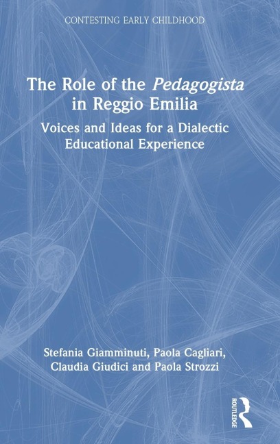 The Role of the Pedagogista in Reggio Emilia: Voices and Ideas for a Dialectic Educational Experience