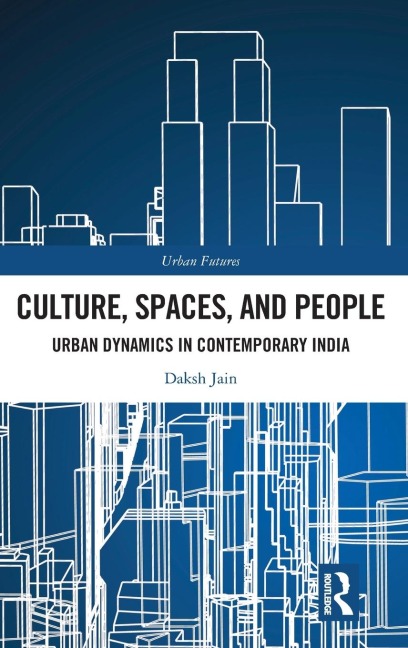 Culture, Spaces, and People: Urban Dynamics in Contemporary India