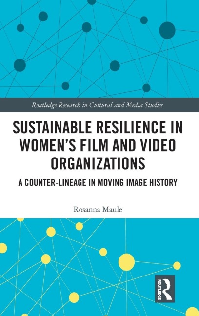 Sustainable Resilience in Womens Film and Video Organizations: A Counter-Lineage in Moving Image History