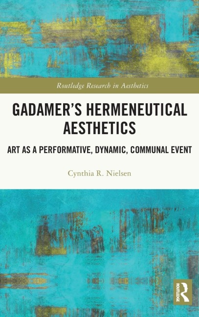 Gadamers Hermeneutical Aesthetics: Art as a Performative, Dynamic, Communal Event