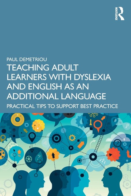 Teaching Adult Learners with Dyslexia and English as an Additional Language: Practical Tips to Support Best Practice