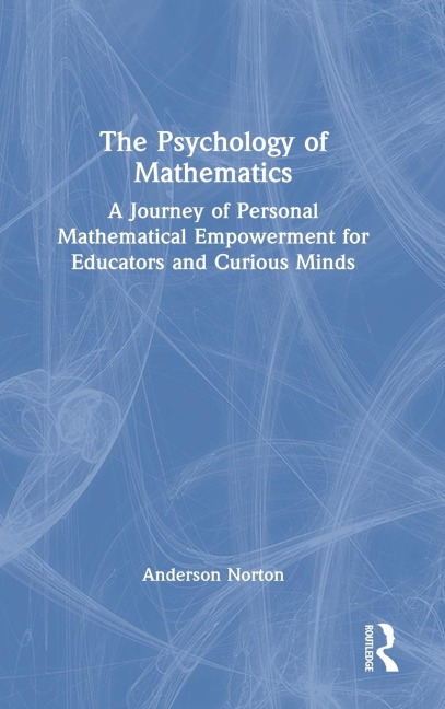 The Psychology of Mathematics: A Journey of Personal Mathematical Empowerment for Educators and Curious Minds