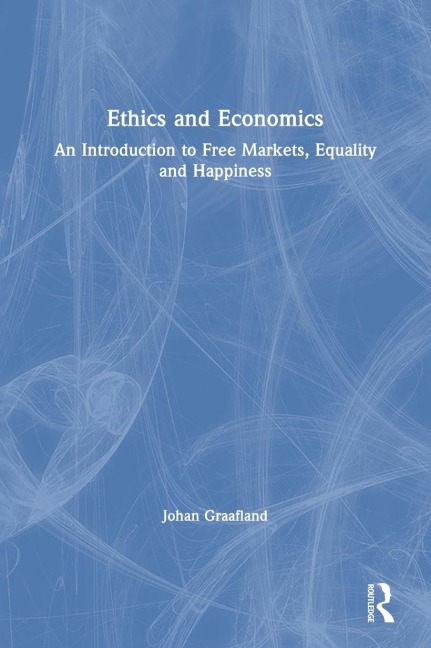 Ethics and Economics: An Introduction to Free Markets, Equality and Happiness