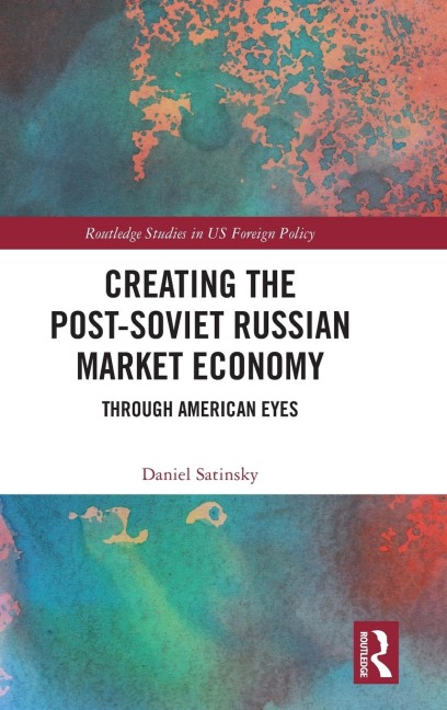 Creating the Post-Soviet Russian Market Economy: Through American Eyes