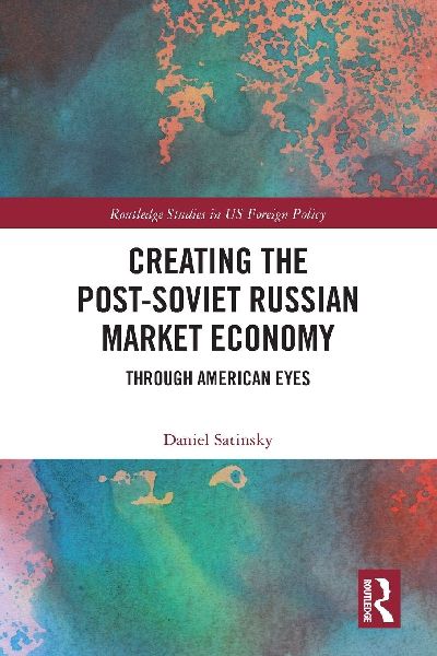 Creating the Post-Soviet Russian Market Economy: Through American Eyes