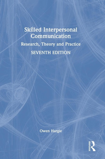 Skilled Interpersonal Communication: Research, Theory and Practice