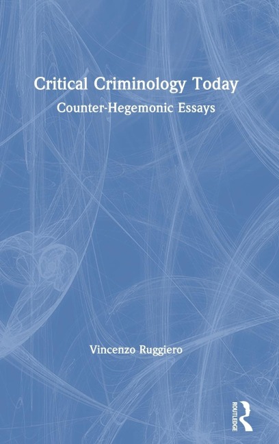 Critical Criminology Today: Counter-Hegemonic Essays