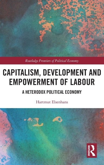 Capitalism, Development and Empowerment of Labour: A Heterodox Political Economy