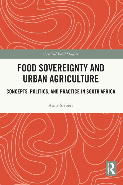Food Sovereignty and Urban Agriculture: Concepts, Politics, and Practice in South Africa